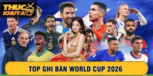 Top ghi bàn World Cup 2026 – Ai sẽ tỏa sáng trên sân cỏ Bắc Mỹ